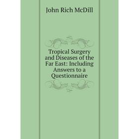 Книга Tropical Surgery and Diseases of the Far East: Including Answers to a Questionnaire
Книга Tropical Surgery and Diseases of the Far East: Including Answers to a Questionnaire