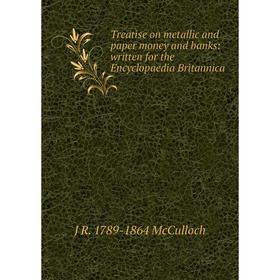 Книга Treatise on metallic and paper money and banks: written for the Encyclopaedia Britannica
Книга Treatise on metallic and paper money and banks: written for the Encyclopaedia Britannica