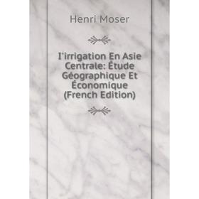 Книга I'irrigation En Asie Centrale: Étude Géographique Et Économique (French Edition)
Книга I'irrigation En Asie Centrale: Étude Géographique Et Économique (French Edition)