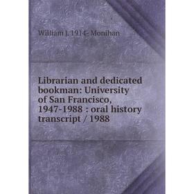 Книга Librarian and dedicated bookman: University of San Francisco, 1947-1988: oral history transcript / 1988
Книга Librarian and dedicated bookman: University of San Francisco, 1947-1988: oral history transcript / 1988