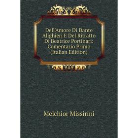 Книга Dell'Amore Di Dante Alighieri E Del Ritratto Di Beatrice Portinari: Comentario Primo (Italian Edition)
Книга Dell'Amore Di Dante Alighieri E Del Ritratto Di Beatrice Portinari: Comentario Primo (Italian Edition)