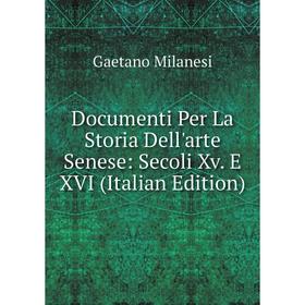 Книга Documenti Per La Storia Dell'arte Senese: Secoli Xv. E XVI (Italian Edition)
Книга Documenti Per La Storia Dell'arte Senese: Secoli Xv. E XVI (Italian Edition)