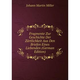 Книга Fragmente Zur Geschichte Der Zärtlichkeit Aus Den Briefen Eines Liebenden (German Edition)
Книга Fragmente Zur Geschichte Der Zärtlichkeit Aus Den Briefen Eines Liebenden (German Edition)