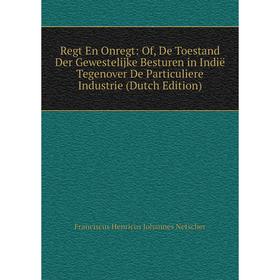 Книга Regt En Onregt: Of, De Toestand Der Gewestelijke Besturen in Indië Tegenover De Particuliere Industrie (Dutch Edition)
Книга Regt En Onregt: Of, De Toestand Der Gewestelijke Besturen in Indië Tegenover De Particuliere Industrie (Dutch Edition)