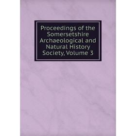 Книга Proceedings of the Somersetshire Archaeological and Natural History Society, Volume 3
Книга Proceedings of the Somersetshire Archaeological and Natural History Society, Volume 3