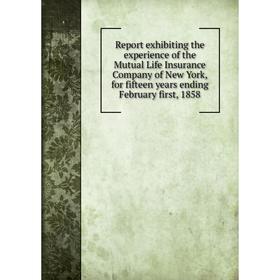 Книга Report exhibiting the experience of the Mutual Life Insurance Company of New York, for fifteen years ending February first, 1858
Книга Report exhibiting the experience of the Mutual Life Insurance Company of New York, for fifteen years ending February first, 1858