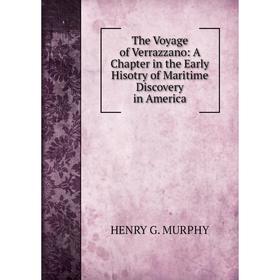 Книга The Voyage of Verrazzano: A Chapter in the Early Hisotry of Maritime Discovery in America
Книга The Voyage of Verrazzano: A Chapter in the Early Hisotry of Maritime Discovery in America