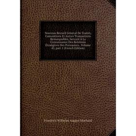 Книга Nouveau Recueil Général de traités, Conventions Et Autres Transactions Remarquables, servant À La Connaissance Des Relations Étrangères Des Puis
Книга Nouveau Recueil Général de traités, Conventions Et Autres Transactions Remarquables, servant À La Connaissance Des Relations Étrangères Des Puis