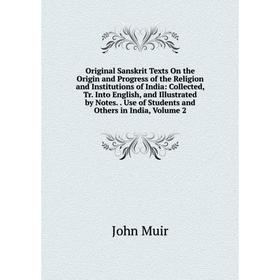 Книга Original Sanskrit Texts On the Origin and Progress of the Religion and Institutions of India: Collected, Tr into English, and Illustrated by Not
Книга Original Sanskrit Texts On the Origin and Progress of the Religion and Institutions of India: Collected, Tr into English, and Illustrated by Not