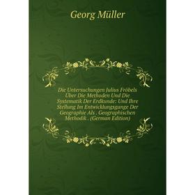 Книга Die Untersuchungen Julius Fröbels Über Die Methoden Und Die Systematik Der Erdkunde: Und Ihre Stellung Im Entwicklungsgange Der Geographie Als.
Книга Die Untersuchungen Julius Fröbels Über Die Methoden Und Die Systematik Der Erdkunde: Und Ihre Stellung Im Entwicklungsgange Der Geographie Als.