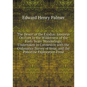 Книга The Desert of the Exodus: Journeys On Foot in the Wilderness of the Forty Years' Wanderings; Undertaken in Connexion with the Ordanance Survey o
Книга The Desert of the Exodus: Journeys On Foot in the Wilderness of the Forty Years' Wanderings; Undertaken in Connexion with the Ordanance Survey o