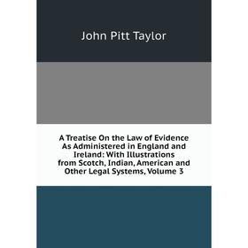 Книга A Treatise On the Law of Evidence As Administered in England and Ireland: With Illustrations from Scotch, Indian, American and Other Legal Syste
Книга A Treatise On the Law of Evidence As Administered in England and Ireland: With Illustrations from Scotch, Indian, American and Other Legal Syste