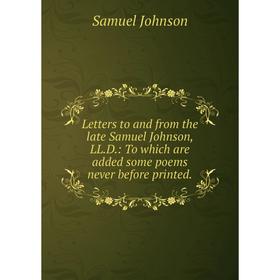 Книга Letters to and from the late Samuel Johnson, LLD: To which are added some poems never before printed
Книга Letters to and from the late Samuel Johnson, LLD: To which are added some poems never before printed