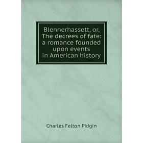 Книга Blennerhassett, or, The decrees of fate: a romance founded upon events in American history
Книга Blennerhassett, or, The decrees of fate: a romance founded upon events in American history
