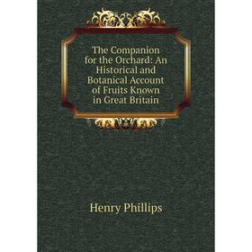 Книга The Companion for the Orchard: An Historical and Botanical Account of Fruits Known in Great Britain
Книга The Companion for the Orchard: An Historical and Botanical Account of Fruits Known in Great Britain