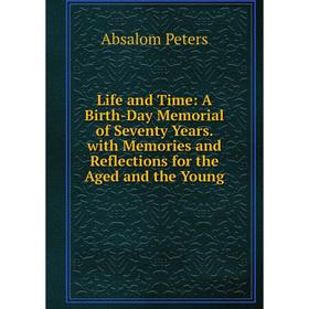Книга Life and Time: A Birth-Day Memorial of Seventy Years with Memories and Reflections for the Aged and the Young
Книга Life and Time: A Birth-Day Memorial of Seventy Years with Memories and Reflections for the Aged and the Young