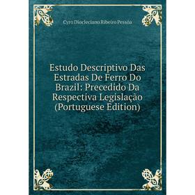 Книга Estudo Descriptivo Das Estradas De Ferro Do Brazil: Precedido Da Respectiva Legislação (Portuguese Edition)
Книга Estudo Descriptivo Das Estradas De Ferro Do Brazil: Precedido Da Respectiva Legislação (Portuguese Edition)