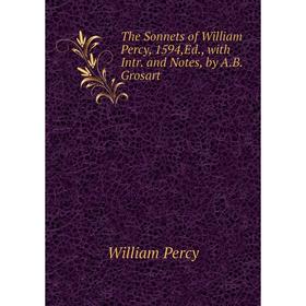 Книга The Sonnets of William Percy, 1594,Ed., with Intr. and Notes, by A.B. Grosart
Книга The Sonnets of William Percy, 1594,Ed., with Intr. and Notes, by A.B. Grosart
