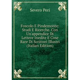 Книга Foscolo E Pindemonte: Studi E Ricerche. Con Un'appendice Di Lettere Inedite E Cose Rare Di Scrittori Illustri (Italian Edition)
Книга Foscolo E Pindemonte: Studi E Ricerche. Con Un'appendice Di Lettere Inedite E Cose Rare Di Scrittori Illustri (Italian Edition)