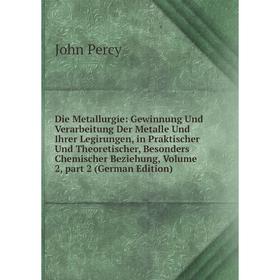 Книга Die Metallurgie: Gewinnung Und Verarbeitung Der Metalle Und Ihrer Legirungen, in Praktischer Und Theoretischer, Besonders Chemischer Beziehung,
Книга Die Metallurgie: Gewinnung Und Verarbeitung Der Metalle Und Ihrer Legirungen, in Praktischer Und Theoretischer, Besonders Chemischer Beziehung,