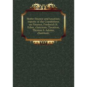 Книга Home finance and taxation; reports of the Committees on Finance, Frederick H. Ecker, chairman; Taxation, Thomas S. Adams, chairman
Книга Home finance and taxation; reports of the Committees on Finance, Frederick H. Ecker, chairman; Taxation, Thomas S. Adams, chairman