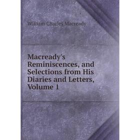 Книга Macready's Reminiscences, and Selections from His Diaries and Letters, Volume 1
Книга Macready's Reminiscences, and Selections from His Diaries and Letters, Volume 1