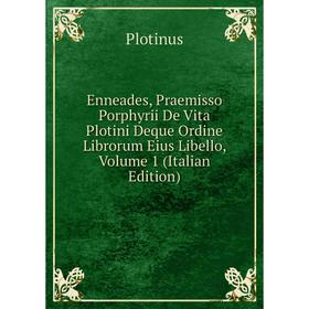 Книга Enneades, Praemisso Porphyrii De Vita Plotini Deque Ordine Librorum Eius Libello, Volume 1 (Italian Edition)
Книга Enneades, Praemisso Porphyrii De Vita Plotini Deque Ordine Librorum Eius Libello, Volume 1 (Italian Edition)