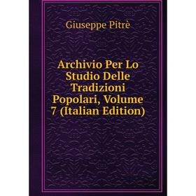 Книга Archivio Per Lo Studio Delle Tradizioni Popolari, Volume 7 (Italian Edition)
Книга Archivio Per Lo Studio Delle Tradizioni Popolari, Volume 7 (Italian Edition)