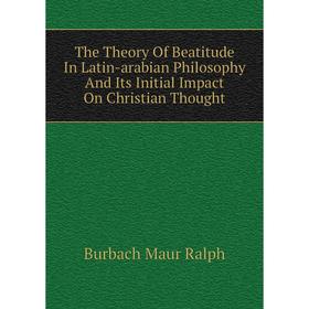 Книга The Theory Of Beatitude In Latin-arabian Philosophy And Its Initial Impact On Christian Thought
Книга The Theory Of Beatitude In Latin-arabian Philosophy And Its Initial Impact On Christian Thought