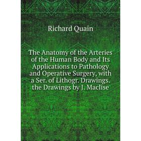 Книга The Anatomy of the Arteries of the Human Body and Its Applications to Pathology and Operative Surgery, with a Ser. of Lithogr. Drawings. the Dra
Книга The Anatomy of the Arteries of the Human Body and Its Applications to Pathology and Operative Surgery, with a Ser. of Lithogr. Drawings. the Dra