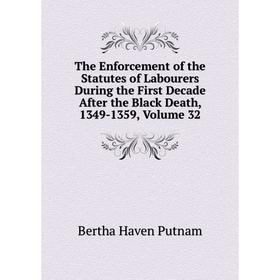 Книга The Enforcement of the Statutes of Labourers During the First Decade After the Black Death, 1349-1359, Volume 32
Книга The Enforcement of the Statutes of Labourers During the First Decade After the Black Death, 1349-1359, Volume 32