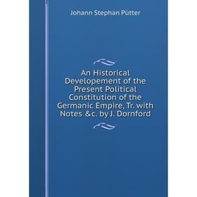 Книга An Historical Developement of the Present Political Constitution of the Germanic Empire, Tr. with Notes c. by J. Dornford
Книга An Historical Developement of the Present Political Constitution of the Germanic Empire, Tr. with Notes c. by J. Dornford