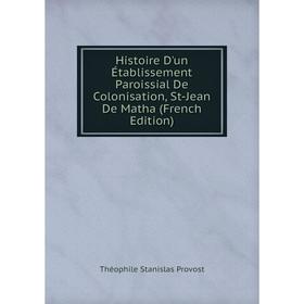 Книга Histoire D'un Établissement Paroissial De Colonisation, St-Jean De Matha (French Edition)
Книга Histoire D'un Établissement Paroissial De Colonisation, St-Jean De Matha (French Edition)