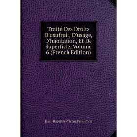 Книга Traité Des Droits D'usufruit, D'usage, D'habitation, Et De Superficie, Volume 6 (French Edition)
Книга Traité Des Droits D'usufruit, D'usage, D'habitation, Et De Superficie, Volume 6 (French Edition)
