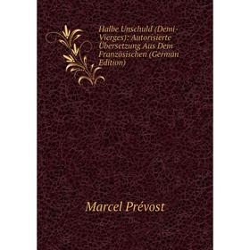 Книга Halbe Unschuld (Demi-Vierges): Autorisierte Übersetzung Aus Dem Französischen (German Edition)
Книга Halbe Unschuld (Demi-Vierges): Autorisierte Übersetzung Aus Dem Französischen (German Edition)