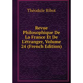 Книга Revue Philosophique De La France Et De L'étranger, Volume 24 (French Edition)
Книга Revue Philosophique De La France Et De L'étranger, Volume 24 (French Edition)