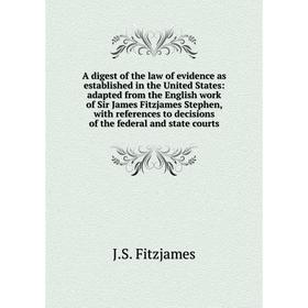 Книга A digest of the law of evidence as established in the United States: adapted from the English work of Sir James Fitzjames Stephen, with referenc
Книга A digest of the law of evidence as established in the United States: adapted from the English work of Sir James Fitzjames Stephen, with referenc
