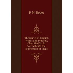 Книга Thesaurus of English Words and Phrases, Classified So As to Facilitate the Expression of Ideas
Книга Thesaurus of English Words and Phrases, Classified So As to Facilitate the Expression of Ideas