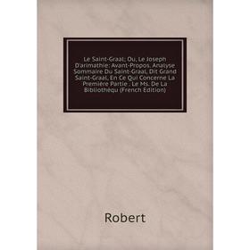 Книга Le Saint-Graal; Ou, Le Joseph D'arimathie: Avant-Propos Analyse Sommaire Du Saint-Graal, Dit Grand Saint-Graal, En Ce Qui Concerne
Книга Le Saint-Graal; Ou, Le Joseph D'arimathie: Avant-Propos Analyse Sommaire Du Saint-Graal, Dit Grand Saint-Graal, En Ce Qui Concerne