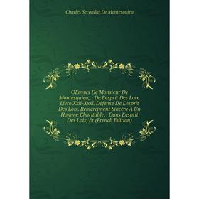Книга Oeuvres De Monsieur De Montesquieu: De L'esprit Des Loix Livre Xxii-Xxxi Défense De L'esprit Des Loix Remerciment Sincère À Un Homme Charitable
Книга Oeuvres De Monsieur De Montesquieu: De L'esprit Des Loix Livre Xxii-Xxxi Défense De L'esprit Des Loix Remerciment Sincère À Un Homme Charitable