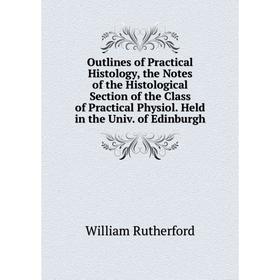 Книга Outlines of Practical Histology, the Notes of the Histological Section of the Class of Practical Physiol Held in the Univ of Edinburgh
Книга Outlines of Practical Histology, the Notes of the Histological Section of the Class of Practical Physiol Held in the Univ of Edinburgh