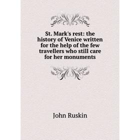 Книга St. Mark's rest: the history of Venice written for the help of the few travellers who still care for her monuments
Книга St. Mark's rest: the history of Venice written for the help of the few travellers who still care for her monuments