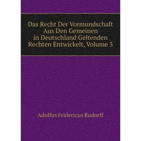 Книга Das Recht Der Vormundschaft Aus Den Gemeinen in Deutschland Geltenden Rechten Entwickelt, Volume 3
Книга Das Recht Der Vormundschaft Aus Den Gemeinen in Deutschland Geltenden Rechten Entwickelt, Volume 3