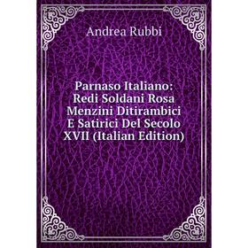Книга Parnaso Italiano: Redi Soldani Rosa Menzini Ditirambici E Satirici Del Secolo XVII
Книга Parnaso Italiano: Redi Soldani Rosa Menzini Ditirambici E Satirici Del Secolo XVII