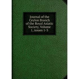 Книга Journal of the Ceylon Branch of the Royal Asiatic Society, Volume 1, issues 1-3
Книга Journal of the Ceylon Branch of the Royal Asiatic Society, Volume 1, issues 1-3