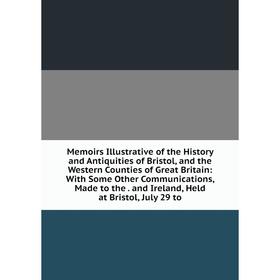 Книга Memoirs Illustrative of the History and Antiquities of Bristol, and the Western Counties of Great Britain: With Some Other Communications
Книга Memoirs Illustrative of the History and Antiquities of Bristol, and the Western Counties of Great Britain: With Some Other Communications