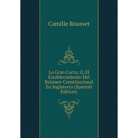 Книга La Gran Carta; O, El Establecimiento Del Rejimen Constitucional En Inglaterra
Книга La Gran Carta; O, El Establecimiento Del Rejimen Constitucional En Inglaterra