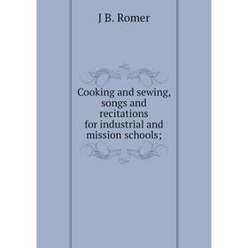 Книга Cooking and sewing, songs and recitations for industrial and mission schools
Книга Cooking and sewing, songs and recitations for industrial and mission schools