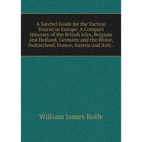Книга A Satchel Guide for the Vaction Tourist in Europe: A Compact Itinerary of the British Isles, Belgium and Holland, Germany and the Rhine, Switzer
Книга A Satchel Guide for the Vaction Tourist in Europe: A Compact Itinerary of the British Isles, Belgium and Holland, Germany and the Rhine, Switzer