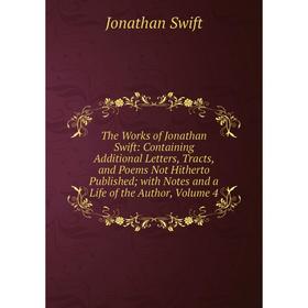 Книга The Works of Jonathan Swift: Containing Additional Letters, Tracts, and Poems Not Hitherto Published; with Notes and a Life of the Author, Volum
Книга The Works of Jonathan Swift: Containing Additional Letters, Tracts, and Poems Not Hitherto Published; with Notes and a Life of the Author, Volum